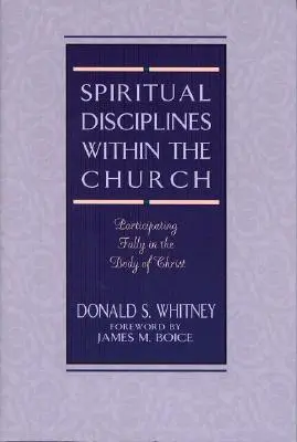 Disciplinas Espirituales En La Iglesia: Participar Plenamente En El Cuerpo De Cristo - Spiritual Disciplines Within the Church: Participating Fully in the Body of Christ