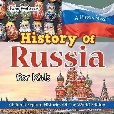 Historia de Rusia para niños: A History Series - Children Explore Histories Of The World Edition - History Of Russia For Kids: A History Series - Children Explore Histories Of The World Edition
