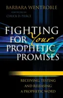 Luchando por tus Promesas Proféticas: Recibir, probar y liberar una palabra profética - Fighting for Your Prophetic Promises: Receiving, Testing and Releasing a Prophetic Word