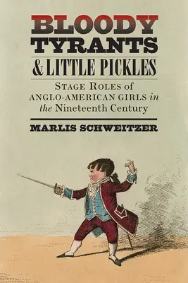 Tiranos sangrientos y pequeños pepinillos: Roles escénicos de las niñas angloamericanas en el siglo XIX - Bloody Tyrants and Little Pickles: Stage Roles of Anglo-American Girls in the Nineteenth Century