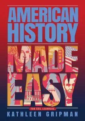 La historia de Estados Unidos más fácil: para estudiantes de ESL (inglés como segundo idioma) - American History Made Easy: For ESL Learners