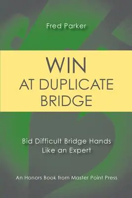 Ganar en Duplicate Bridge: Puja manos difíciles de Bridge como un experto - Win at Duplicate Bridge: Bid Difficult Bridge Hands Like an Expert