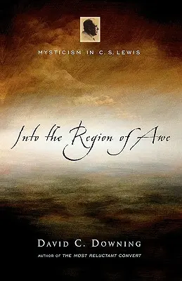 Into the Region of Awe: El misticismo en C. S. Lewis - Into the Region of Awe: Mysticism in C. S. Lewis