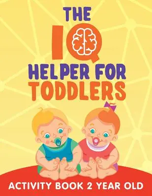The IQ Helper for Toddlers: Libro de Actividades para Niños de 2 Años - The IQ Helper for Toddlers: Activity Book 2 Year Old