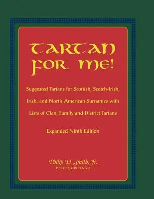 Tartán para mí Tartanes sugeridos para apellidos escoceses, escoceses-irlandeses, irlandeses y norteamericanos con listas de tartanes de clanes, familias y distritos. Expa - Tartan for Me! Suggested Tartans for Scottish, Scotch-Irish, Irish, and North American Surnames with Lists of Clan, Family, and District Tartans. Expa