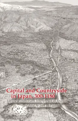 Capital and Countryside in Japan, 300-1180: Historiadores japoneses interpretados en inglés - Capital and Countryside in Japan, 300-1180: Japanese Historians Interpreted in English