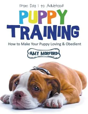 Adiestramiento de cachorros: From Day 1 to Adulthood (Large Print): Cómo hacer que su cachorro cariñoso y obediente - Puppy Training: From Day 1 to Adulthood (Large Print): How to Make Your Puppy Loving and Obedient