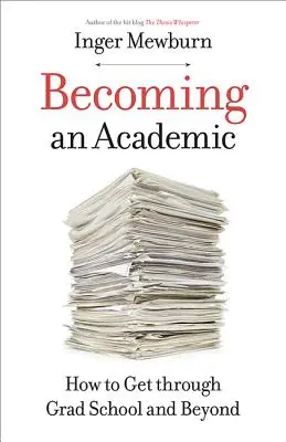 Cómo convertirse en un académico: Cómo superar la escuela de posgrado y más allá - Becoming an Academic: How to Get Through Grad School and Beyond