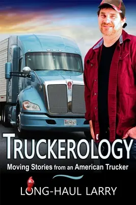 Truckerology: Historias conmovedoras de un camionero estadounidense - Truckerology: Moving Stories From An American Trucker
