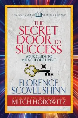 La puerta secreta del éxito (Condensed Classics): Su guía para una vida milagrosa - The Secret Door to Success (Condensed Classics): Your Guide to Miraculous Living