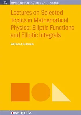 Lectures on Selected Topics in Mathematical Physics: Funciones elípticas e integrales elípticas - Lectures on Selected Topics in Mathematical Physics: Elliptic Functions and Elliptic Integrals