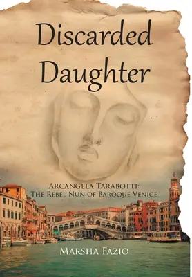 Venecia: Una hija descartada: Arcangela Tarabotti: la monja rebelde de la Venecia barroca - Venice: A Discarded Daughter: Arcangela Tarabotti: The Rebel Nun of Baroque Venice