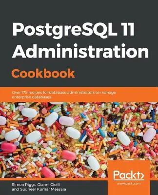 PostgreSQL 11 Administration Cookbook: Más de 175 recetas para que los administradores de bases de datos gestionen bases de datos empresariales - PostgreSQL 11 Administration Cookbook: Over 175 recipes for database administrators to manage enterprise databases