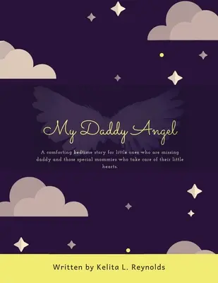 Mi ángel papá: Un cuento reconfortante para los pequeños que echan de menos a papá y para las mamás especiales que cuidan de sus pequeños. - My Daddy Angel: A Comforting Bedtime Story for Little Ones Who Are Missing Daddy and Those Special Mommies Who Take Care of Their Litt