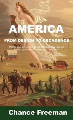 América del Diseño a la Decadencia: Dejando clara la conexión entre la profecía bíblica y el fenomenal ascenso y papel de Estados Unidos en el mundo - America from Design to Decadence: Making clear the connection between Bible prophecy and America's phenomenal rise and role in the world