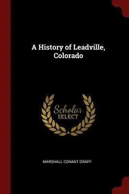 Historia de Leadville, Colorado - A History of Leadville, Colorado