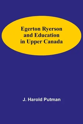 Egerton Ryerson y la educación en el Alto Canadá - Egerton Ryerson And Education In Upper Canada