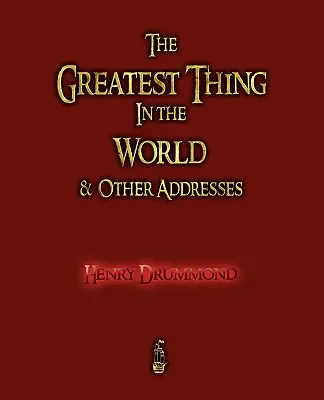 La cosa más grande del mundo y otros discursos - The Greatest Thing in the World and Other Addresses