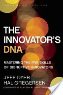 El ADN del innovador: Dominar las cinco habilidades de los innovadores disruptivos - The Innovator's DNA: Mastering the Five Skills of Disruptive Innovators