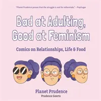 Malos para ser adultos, buenos para el feminismo: Cómics sobre las relaciones, la vida y la comida - Bad at Adulting, Good at Feminism: Comics on Relationships, Life and Food