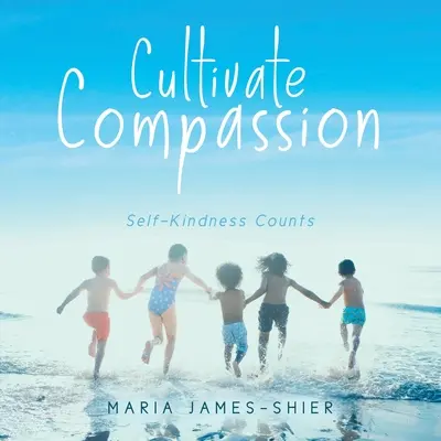 Cultivar la compasión: La bondad cuenta - Cultivate Compassion: Self-Kindness Counts