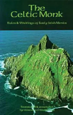 El monje celta: Reglas y escritos de los primeros monjes irlandeses - The Celtic Monk: Rules and Writings of Early Irish Monks