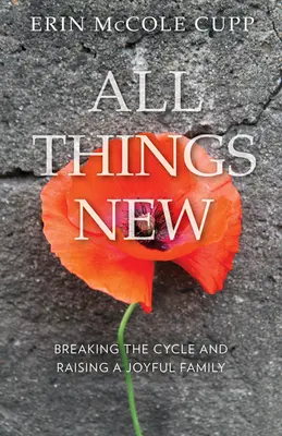 Todo nuevo: romper el ciclo y criar una familia feliz - All Things New: Breaking the Cycle and Raising a Joyful Family