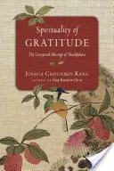 Espiritualidad de la gratitud: Las inesperadas bendiciones del agradecimiento - Spirituality of Gratitude: The Unexpected Blessings of Thankfulness