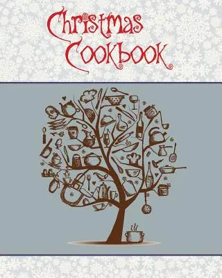 Libro de cocina de Navidad: ¡¡¡Una gran idea de regalo para estas fiestas!!! Haga un Libro de Cocina Familiar para Regalar - 100 Recetas, Organizador, Conversión - Christmas Cookbook: A Great Gift Idea for the Holidays!!! Make a Family Cookbook to Give as a Present - 100 Recipes, Organizer, Conversion