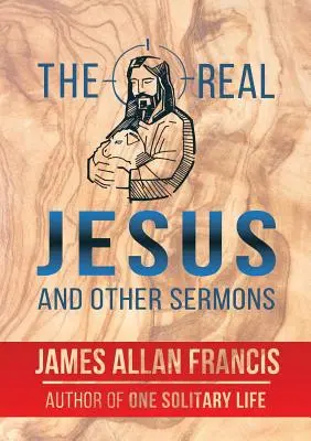 El verdadero Jesús y otros sermones - The Real Jesus and Other Sermons