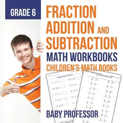 Fraction Addition and Subtraction - Math Workbooks Grade 6 - Libros infantiles de fracciones - Fraction Addition and Subtraction - Math Workbooks Grade 6 - Children's Fraction Books