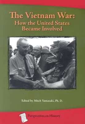 La guerra de Vietnam: Cómo se involucró Estados Unidos - The Vietnam War: How the United States Became Involved