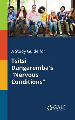 Guía de estudio de Nervous Conditions, de Tsitsi Dangaremba - A Study Guide for Tsitsi Dangaremba's Nervous Conditions