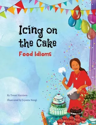 La guinda del pastel: Food Idioms (Un libro multicultural) - Icing on the Cake: Food Idioms (A Multicultural Book)