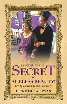 Una secuela del secreto de la belleza eterna: Vivir con gracia y positivamente - A Sequel to the Secret to Ageless Beauty!: Living Graciously and Positively