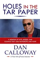 Agujeros en el papel de alquitrán: Memorias de éxitos, fracasos y techos que dejan caer gotas de lluvia y esperanza - Holes in the Tar Paper: A Memoir of hits, misses, and ceilings that leak raindrops and hope