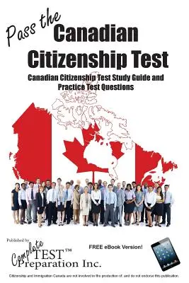 ¡Aprueba el examen de ciudadanía canadiense! Guía completa de estudio del examen de ciudadanía canadiense y preguntas de examen de práctica - Pass the Canadian Citizenship Test!: Complete Canadian Citizenship Test Study Guide and Practice Test Questions