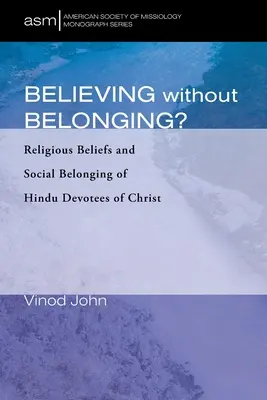 Creer sin pertenecer: Creencias religiosas y pertenencia social de los devotos hindúes de Cristo - Believing Without Belonging?: Religious Beliefs and Social Belonging of Hindu Devotees of Christ