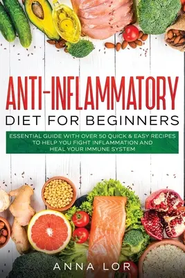 Dieta Antiinflamatoria para Principiantes: Guía Esencial con más de 50 Recetas Rápidas y Fáciles para ayudarle a Combatir la Inflamación y Sanar su Sistema Inmunológico: 25 - Anti-Inflammatory Diet for Beginners: Essential Guide with over 50 Quick & Easy Recipes to help you Fight Inflammation and Heal your Immune System: 25