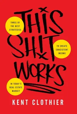 This Sh*t Works: Tres de las mejores estrategias para crear ingresos constantes en el mercado inmobiliario actual - This Sh*t Works: Three of the Best Strategies to Create Consistent Income in Today's Real Estate Market