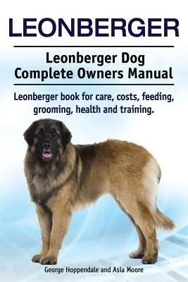 Leonberger. Leonberger Perro Manual Completo del Propietario. Leonberger libro para el cuidado, los costos, la alimentación, aseo, salud y formación. - Leonberger. Leonberger Dog Complete Owners Manual. Leonberger book for care, costs, feeding, grooming, health and training.
