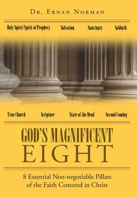Los ocho magníficos de Dios: 8 pilares esenciales no negociables de la fe centrada en Cristo - God's Magnificent Eight: 8 Essential Non-negotiable Pillars of the Faith Centered in Christ