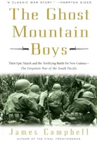 Los Muchachos de las Montañas Fantasma: Su épica marcha y la aterradora batalla por Nueva Guinea: la guerra olvidada del Pacífico Sur - The Ghost Mountain Boys: Their Epic March and the Terrifying Battle for New Guinea--The Forgotten War of the South Pacific