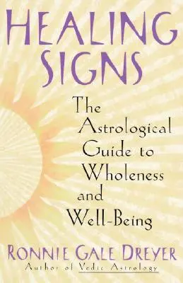 Signos curativos: La guía astrológica de la plenitud y el bienestar - Healing Signs: The Astrological Guide to Wholeness and Well Being