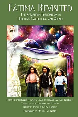 Fátima revisitada: El fenómeno de las apariciones en la ufología, la psicología y la ciencia - Fatima Revisited: The Apparition Phenomenon In Ufology, Psychology, and Science