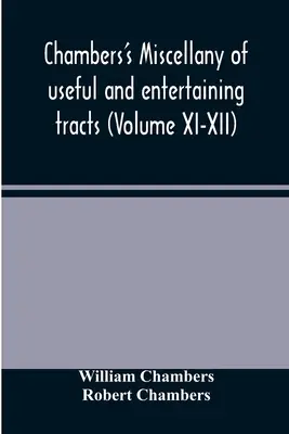 Miscelánea de tratados útiles y entretenidos de Chambers (Tomos XI-XII) - Chambers's miscellany of useful and entertaining tracts (Volume XI-XII)