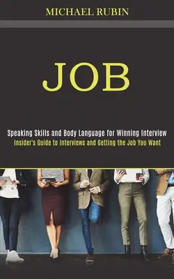 Trabajo: Guía privilegiada para realizar entrevistas y conseguir el trabajo deseado (Técnicas de oratoria y lenguaje corporal para ganar una entrevista) - Job: Insider's Guide to Interviews and Getting the Job You Want (Speaking Skills and Body Language for Winning Interview)