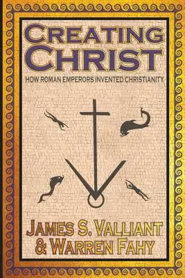 Creando a Cristo: Cómo los emperadores romanos inventaron el cristianismo - Creating Christ: How Roman Emperors Invented Christianity