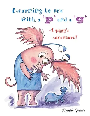 Aprender a ver con «p» y «g»: ¡la aventura de un qiggy! - Learning to see with a 'p' and a 'g': a qiggy's adventure!