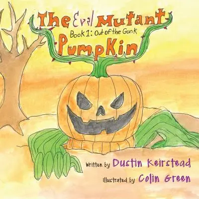 La Calabaza Mutante Malvada: Libro 1: Fuera de la mugre - The Evil Mutant Pumpkin: Book 1: Out of the Gunk